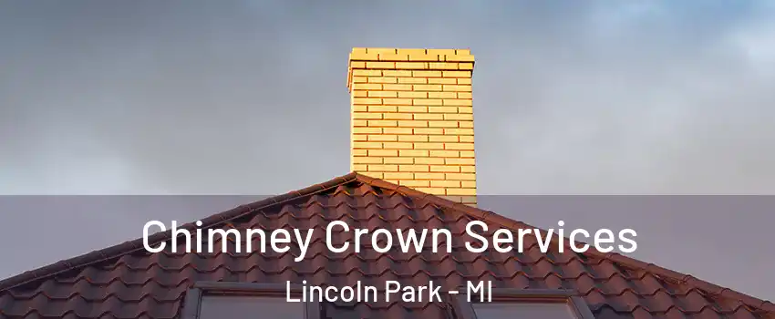 Chimney Crown Services Lincoln Park - MI