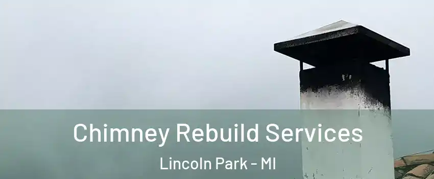  Chimney Rebuild Services Lincoln Park - MI