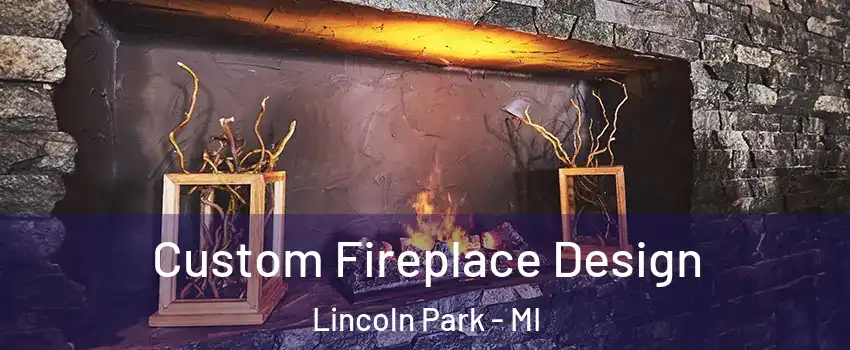  Custom Fireplace Design Lincoln Park - MI