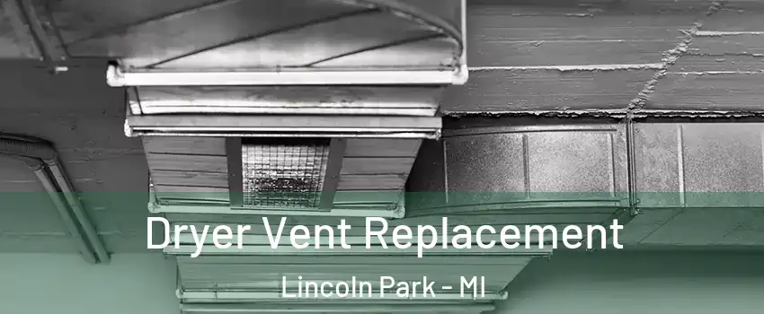  Dryer Vent Replacement Lincoln Park - MI