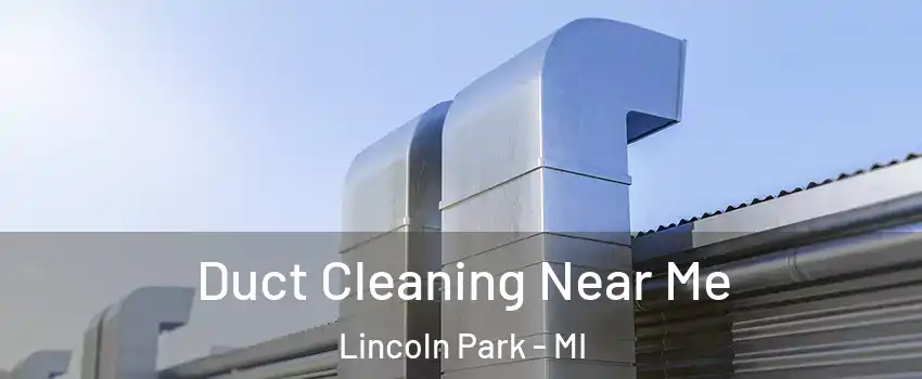  Duct Cleaning Near Me Lincoln Park - MI
