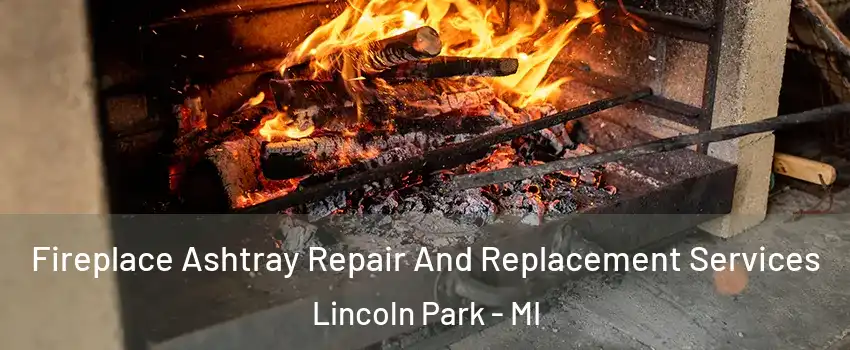  Fireplace Ashtray Repair And Replacement Services Lincoln Park - MI