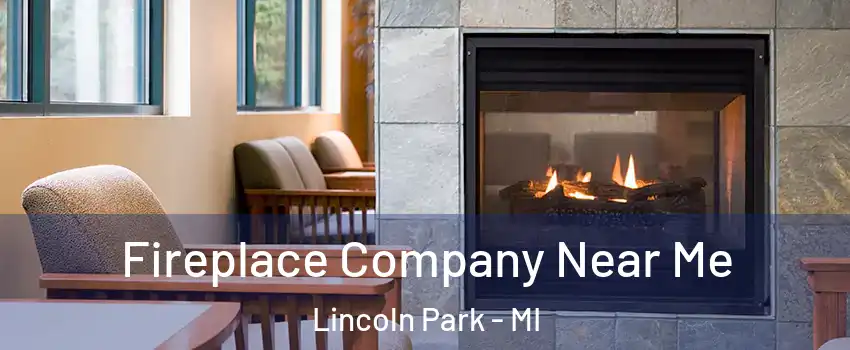  Fireplace Company Near Me Lincoln Park - MI