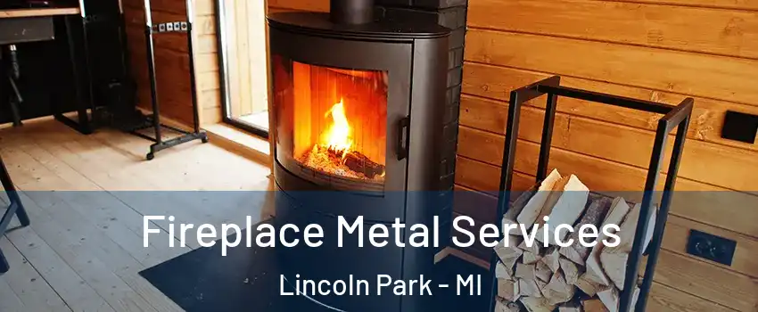 Fireplace Metal Services Lincoln Park - MI