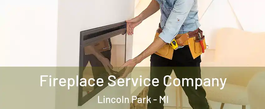 Fireplace Service Company Lincoln Park - MI