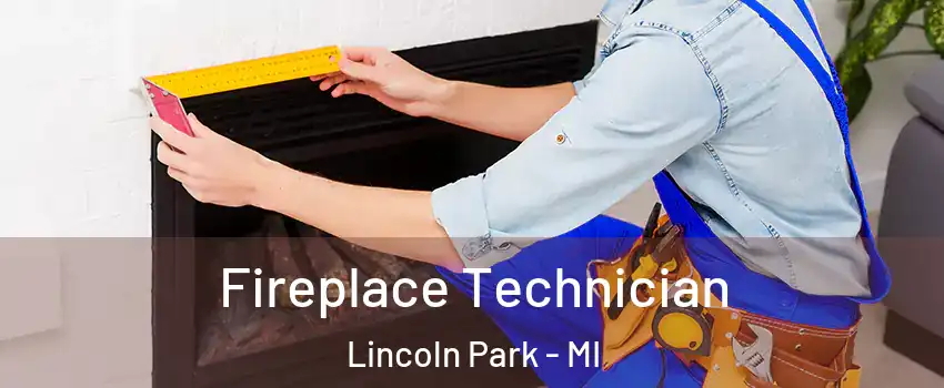 Fireplace Technician Lincoln Park - MI