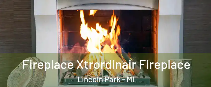  Fireplace Xtrordinair Fireplace Lincoln Park - MI