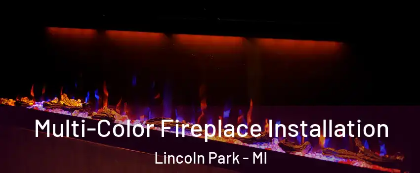  Multi-Color Fireplace Installation Lincoln Park - MI