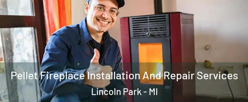  Pellet Fireplace Installation And Repair Services Lincoln Park - MI