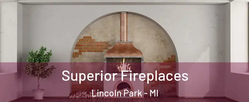  Superior Fireplaces Lincoln Park - MI
