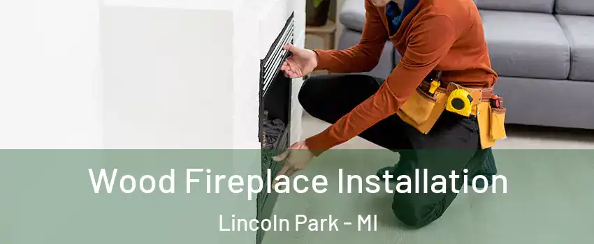  Wood Fireplace Installation Lincoln Park - MI